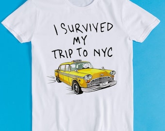 I Survived My Trip To NYC T Shirt New York City Yellow Taxi Meme Gift Funny Tee Style Unisex Gamer Cult Movie Music K212