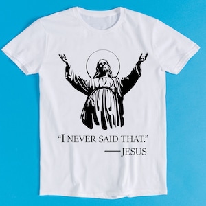 Jesus I Never Said That Christmas Christ Sunset Meme Gift Funny Tee Style Unisex Gamer Cult Movie Music T Shirt K1069