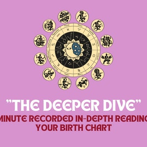 The Deeper Dive - personalized in-depth birth chart reading