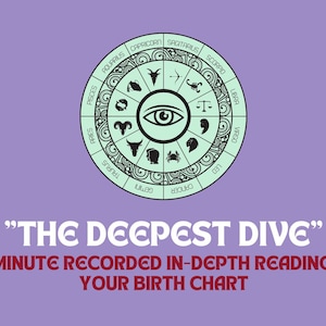 The Deepest Dive - personalized in-depth birth chart reading