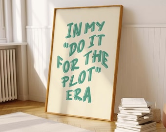 In my "Do It For The Plot" Era | Era's Wall Art, Funny quote, trendy quote print, retro wall poster, home decor, cute girl aesthetic