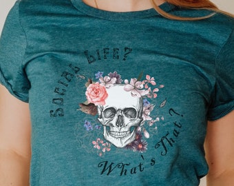 Social Life, What's That? Graphic Tee, Skeleton Graphic Tee, Sarcastic Graphic Tee, Women's Graphic Tee, Boho Graphic Tee, Women's Tshirt,