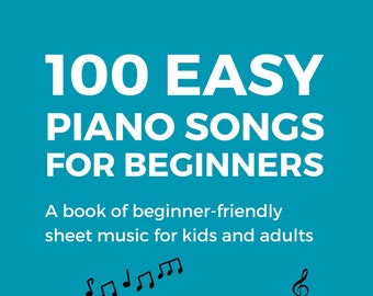 100 Easy Piano Songs for Beginners A Book of Beginner-Friendly Sheet Music for Kids and Adults, Digital Downloadable Musical Sheets, PDF