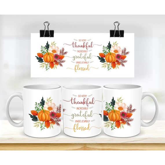 11 & 15 Oz Mug Sublimation, Thanksgiving Mug Press Wrap, So Very Thankful Incredibly Grateful Unbelievably Blessed, Fall Autumn Pumpkin, PNG
