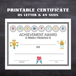 May include: Printable certificate with a black and white border. The certificate has the words "Robotics Achievement Award" and "Is Proudly Presented To" in black text. There are two robots on the certificate, one on each side of the text. The robot on the left is green, yellow, and black. The robot on the right is orange, yellow, and black. The certificate has a space for a signature and date.