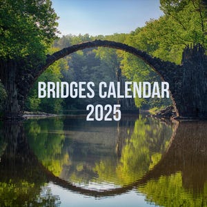 May include: A stone arch bridge over a calm body of water with lush green trees on either side. The text "BRIDGES CALENDAR 2025" is displayed in the center of the image.