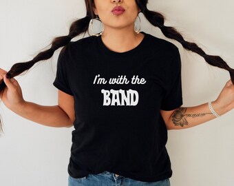 Ich bin mit der Band Tshirt, Groupie Tshirt, Fan Girl Tshirt, Freundin Geschenk, Musikliebhaber Shirt, Frau Tshirt, Band Geschenk, Musiker Tshirt