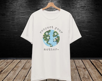 Respect Your Mother Tee Shirt | Nature Lover Shirt, Mother Earth Tshirt