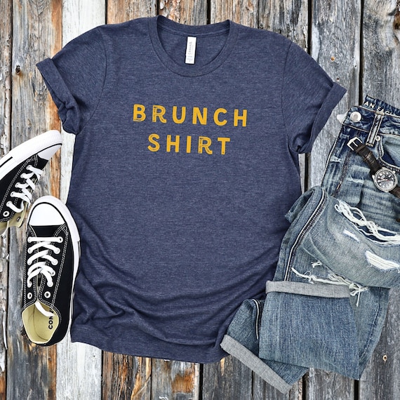 Brunch Shirt | Brunch Tee Shirt Brunch T-Shirt Brunch Tshirt Brunch Outfit Brunch Gift Shirt Brunch Unique Gift T-Shirt Brunch Gift
