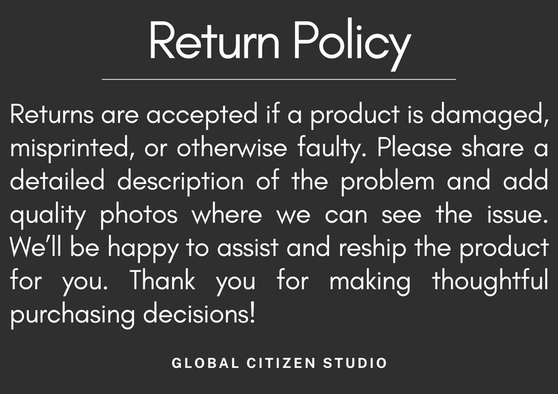May include: A Return Policy notice against a dark grey backdrop. The text explains returns are accepted for damaged or faulty products, requesting a detailed description and photos. The Global Citizen Studio logo is displayed at the bottom of the image.