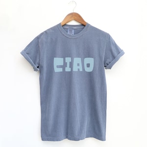 Ciao Garment-Dyed T-Shirt, Ciao Shirt, Ciao T-Shirt, Italy Shirt, Italy Vacation Shirt Trendy T-Shirt