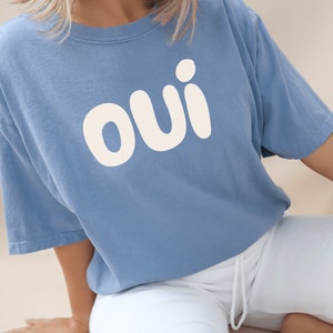 Oui Garment-Dyed T-shirt, Oui Shirt, Oui T-Shirt. French Shirt, Paris Vacation Shirt, Trendy T-Shirt