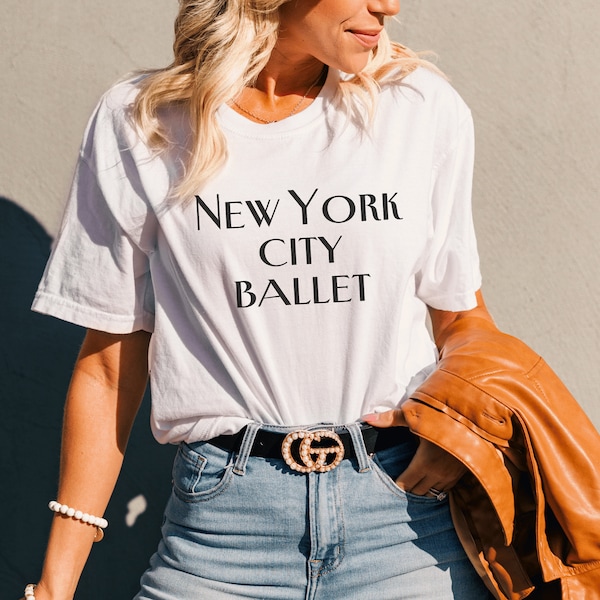 New York City Ballet T-Shirt, Ballet Shirt, New York Shirt, NYC Shirt, New York City T-Shirt, Trendy T-Shirt, Gift