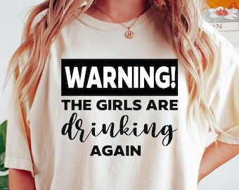 Day Drinking,Warning The Girls Are Drinking Again Shirt, Drinking Buddies,Girls Drinking,Women Drinking Shirt,Girls Weekend Shirt