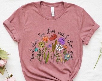 Teach them Love them Watch them grow shirt, Preschool teacher gift shirt, Flower teacher shirt, kindergarten tee, Teacher Appreciation