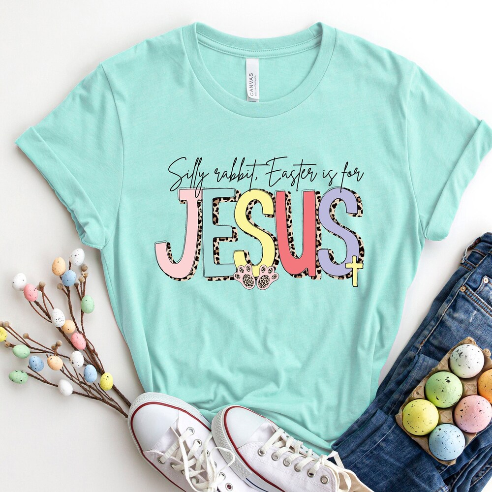 Silly Rabbit Easter If For Jesus, Easter Is For Jesus Shirt, Easter Shirt, Easter T-Shirt, Christian Easter Shirt, Christian Easter T-Shirt Realtorgift