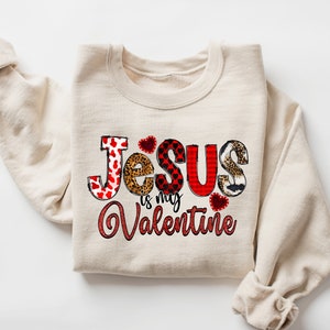 Jesus Is My Valentine Sweatshirt, Jesus Valentine&#39;s Day Sweater, Christian Valentine Hoodie, Religious Valentine Gift, Jesus Lover Vday Gift