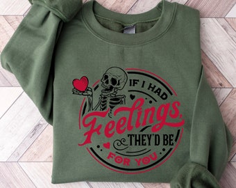 If I Had Feelings They'd Be For You Sweatshirt, Skeleton Valentines Sweatshirt, Funny Valentines Sweater, Women Valentines, Valentines Gift