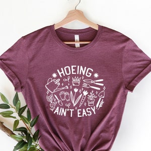 Hoeing Ain't Easy Shirt, Gift for Gardener, Garden Lover, Plant Lover, Gardener Shirt, Cactus Tee, Plant, Gardening Shirt, Succulent Lover