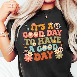 It's A Good Day To Have A Good Day Shirt, Positive Shirt, Motivational Shirt, Inspiring Good Day Tee, Lovely Good Day Shirt