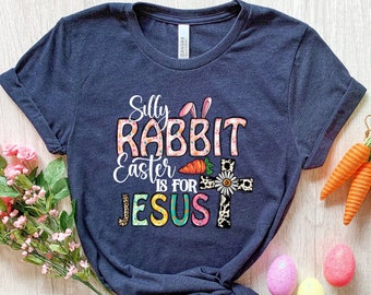 Silly Rabbit Easter if for Jesus, Easter is for Jesus shirt, Easter shirt, Easter T-shirt, Christian Easter shirt, Christian Easter t-shirt
