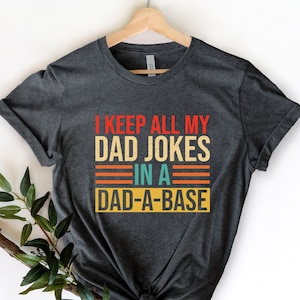 I Keep All My Dad Jokes In A Dad-a-base Shirt,New Dad Shirt,Dad Shirt,Daddy Shirt,Father&#39;s Day Shirt,Best Dad shirt,Gift for Dad
