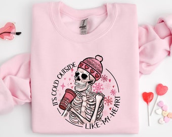 It's Cold Outside Like My Heart Skeleton Sweatshirt, For Women Sweater, Skull Sweatshirt, Skeleton Sweatshirt, Valentine's Day Sweatshirt