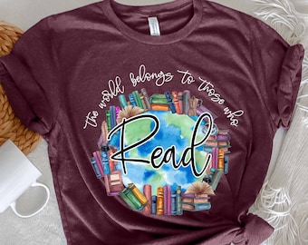 World Belongs to Those Who Read Shirt, Graphic Tee teacher shirt, Librarian Book Lover Shirt, Reading Shirt, Books Shirt , Teacher Gift