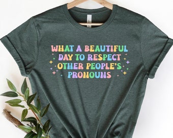 What A Beautiful Day to Respect Other People's Pronouns Shirt, Gay Tee, Positive Shirt,Human Rights Shirt,Equality Tee,LGBTQ Shirt,Pride Tee