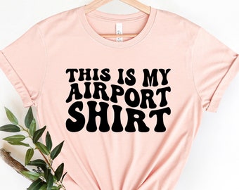 This is My Airport Shirt, Travel shirt, Gift for Traveler, Fun Travel shirt, Funny Travel Shirt, Vacation shirt, Traveler shirt,Vacation Tee