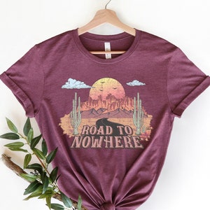 Road To Nowhere Shirt, Desert Vacation Shirt, Family Western Trip Shirt, Vacation T-Shirt, Southern Shirt,Family Matching Vacation Shirt