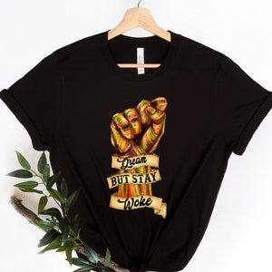 Dream but stay woke Shirt,Juneteenth shirt women,Black Culture, Black History,Black Lives Matter Tee,Melanin T-Shirt,Black Girl Shirt