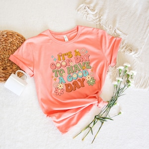 It's A Good Day To Have A Good Day Shirt, Positive Shirt, Motivational Shirt, Inspiring Good Day Tee, Lovely Good Day Shirt bild 2