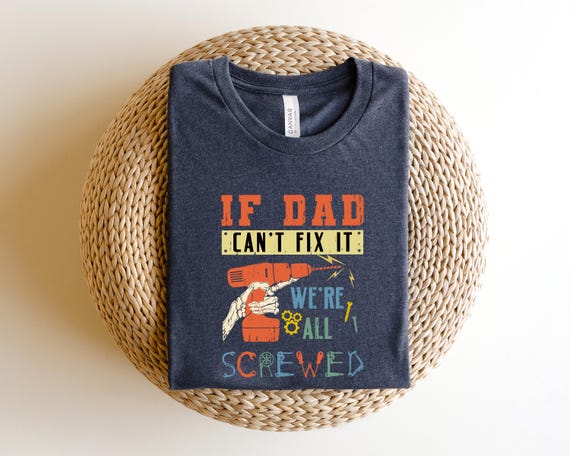 If Dad Can't Fix it We're All Screwed Shirt,Dad Tee, Dad Jokes Shirt, Best Dad T-Shirt, If Dad Can't Fix it We're All Screwed Gift Shirt