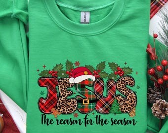 Jesus Is The Reason For The Season Sweatshirt, Christmas Christian Gift, Christmas Jesus Quotes, Religious Christian Christmas Faith Shirt