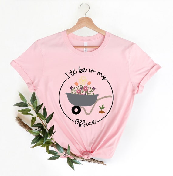 I Will Be In My Office - Gardening Garden T-Shirt I Will Be In My Office - Gardening Garden T-Shirt