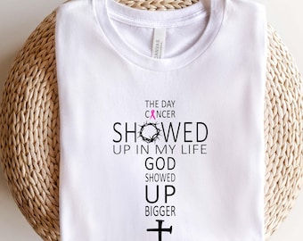 The Day Cancer Showed Up In My Life God Showed Up Bigger Tee,Graphic Tee For Breast Cancer Awareness,Faith Shirt For Chiristians,Pink Ribbon