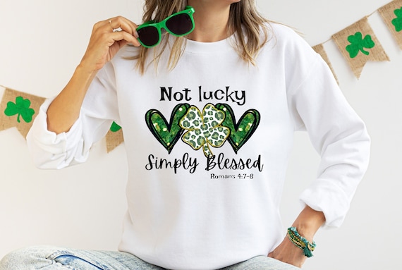 St.Patricks Day Not Lucky Just Blessed Patrick's Day Gift T-Shirt St.Patricks Day Not Lucky Just Blessed Patrick's Day Gift T-Shirt