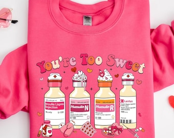 You Are Too Sweet Nurse Valentine Sweatshirt, Valentines Day Nurse Sweatshirt, Valentine Gift For Nurse, Valentines Sweatshirt, Nurse Hoodie