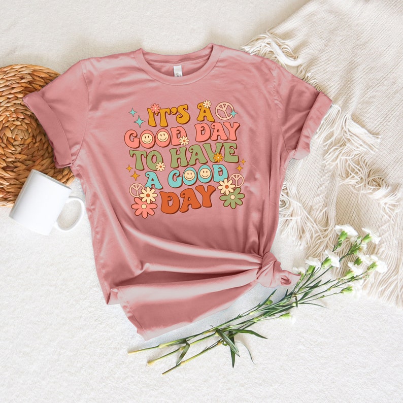 It's A Good Day To Have A Good Day Shirt, Positive Shirt, Motivational Shirt, Inspiring Good Day Tee, Lovely Good Day Shirt bild 4