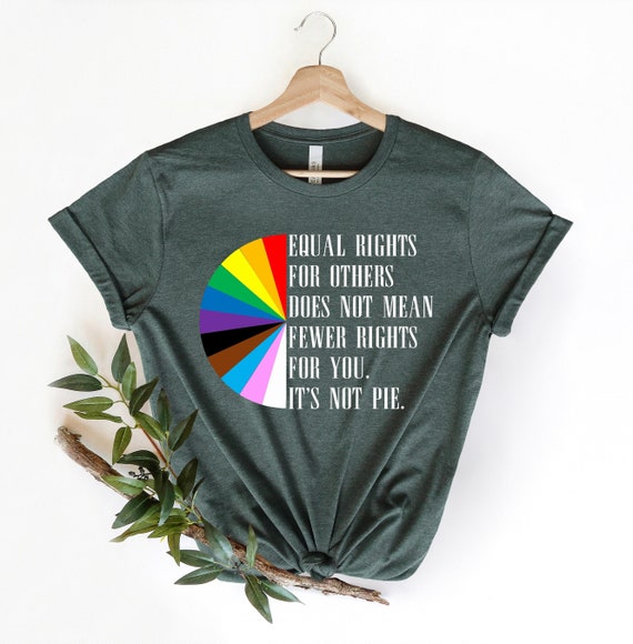 Equal Rights It's Not Pie T-Shirt Equal Rights It's Not Pie T-Shirt