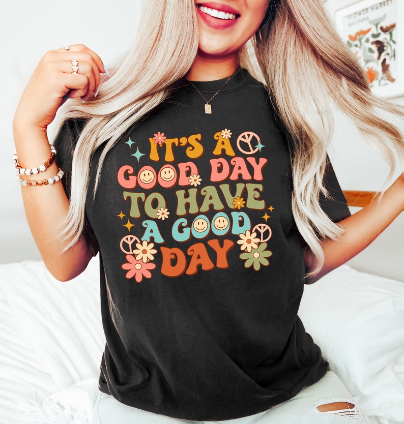 It's A Good Day To Have A Good Day Shirt, Positive Shirt, Motivational Shirt, Inspiring Good Day Tee, Lovely Good Day Shirt bild 1