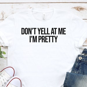 Don't Yell at Me I'm Pretty Y2K Shirt Y2K Baby Tee Y2K Crop Top Tee Funny Y2K T-shirt Gift for Her Y2K Crop T-Shirt Y2K Crop Top Funny Tee 1
