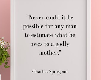 Charles Spurgeon Quote, A Godly Mother-  Instant Download, Motherhood Quote, Poetry Printable