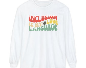 Inclusion Is My Love Language Long Sleeve T-Shirt