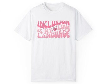 Inclusion is my Love Language Valentines Edition Adult Tee
