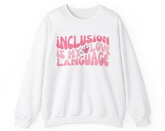 Inclusion is my Love Language Valentines Edition Adult Crewneck Sweatshirt