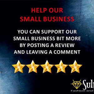 May include: Image with text: "HELP OUR SMALL BUSINESS. YOU CAN SUPPORT OUR SMALL BUSINESS BIT MORE BY POSTING A REVIEW AND LEAVING A COMMENT." Includes five gold stars and the Sultani Fashion and Design logo.