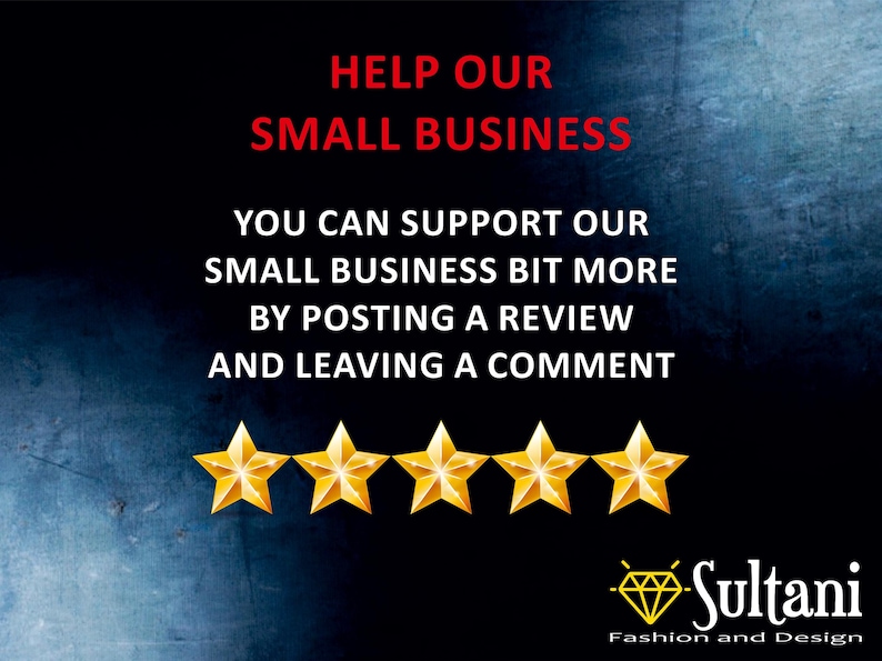 May include: Image with text: "HELP OUR SMALL BUSINESS. YOU CAN SUPPORT OUR SMALL BUSINESS BIT MORE BY POSTING A REVIEW AND LEAVING A COMMENT." Includes five gold stars and the Sultani Fashion and Design logo.