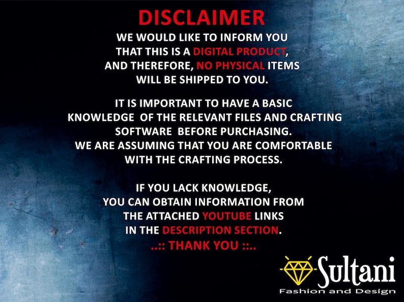 May include: A digital product disclaimer with text in white and red against a dark blue background. The text informs customers that no physical items will be shipped and that basic knowledge of crafting software is required. The Sultani Fashion and Design logo is at the bottom.